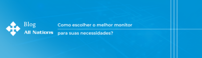 Como escolher o melhor monitor para suas necessidades?